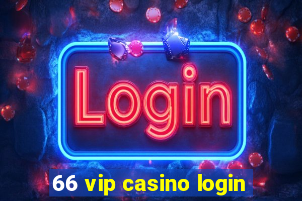 66 vip casino login